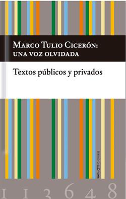 Marco Tulio Cicerón: una voz olvidada. Textos públicos y privados