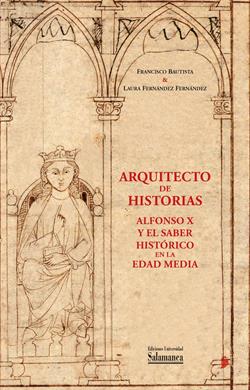 ARQUITECTO DE HISTORIAS ALFONSO X Y EL SABER HISTORICO