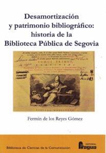 HISTORIA DE LAS BIBLIOTECA PÚBLICA DE SEGOVIA. DESAMORTIZACION Y PATRIMONIO BIBLIOGRAFICO