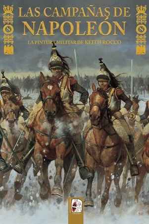 Las Campañas de Napoleón ( la pintura militar de Keith Rocco)