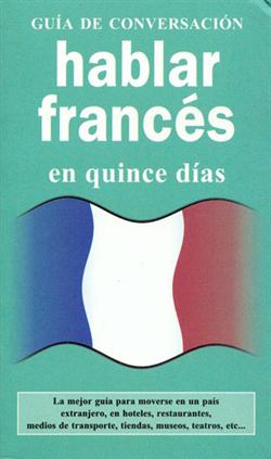 Hablar francés en quince días. Guía de conversación