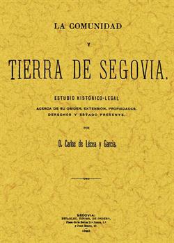La comunidad y tierra de Segovia: estudio histórico-legal acerca de su origen, extensión, propiedade